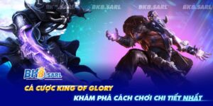 Khám Phá Cách Chơi Chi Tiết Nhất về Cá Cược King Of Glory