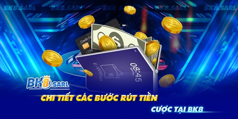 Hướng dẫn các rút tiền BK8 an toàn