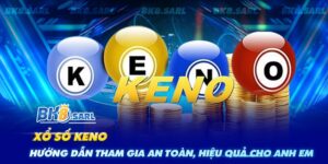 Xổ Số Keno - Hướng Dẫn Tham Gia An Toàn, Hiệu Quả Cho Anh Em